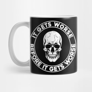 It Gets Worse Before It Gets Worse Skull Mug